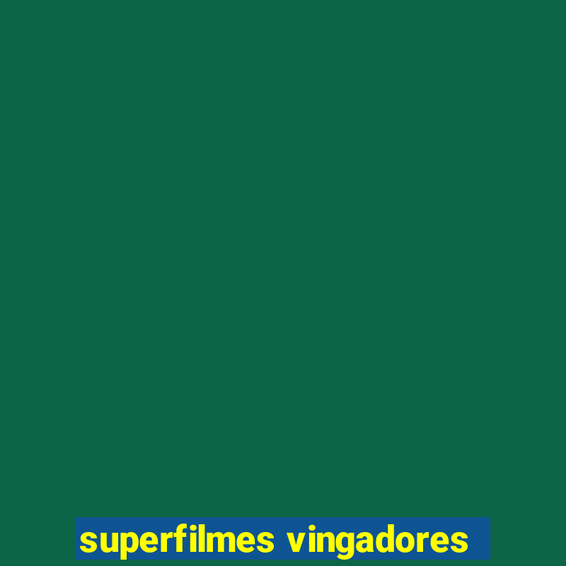 superfilmes vingadores